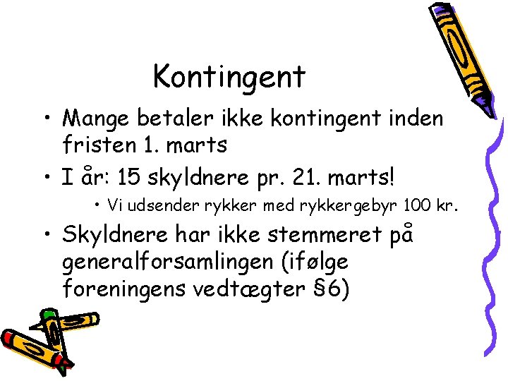 Kontingent • Mange betaler ikke kontingent inden fristen 1. marts • I år: 15