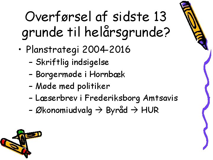 Overførsel af sidste 13 grunde til helårsgrunde? • Planstrategi 2004 -2016 – – –