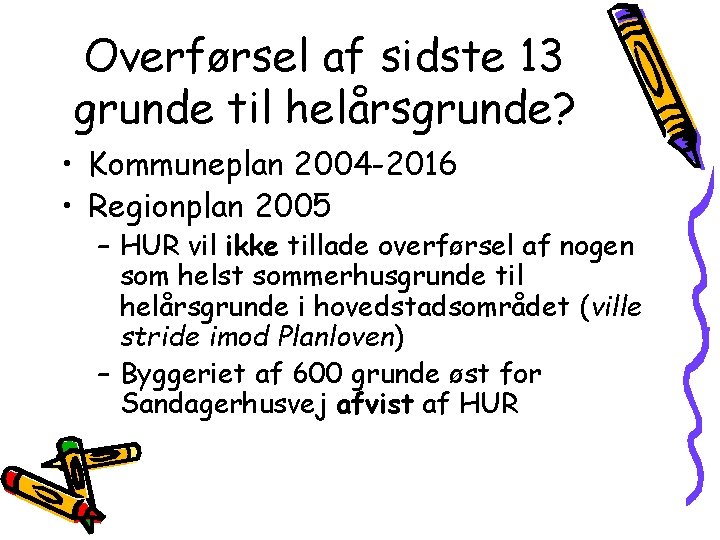 Overførsel af sidste 13 grunde til helårsgrunde? • Kommuneplan 2004 -2016 • Regionplan 2005