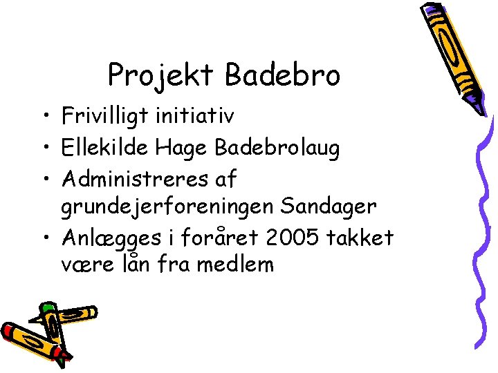 Projekt Badebro • Frivilligt initiativ • Ellekilde Hage Badebrolaug • Administreres af grundejerforeningen Sandager
