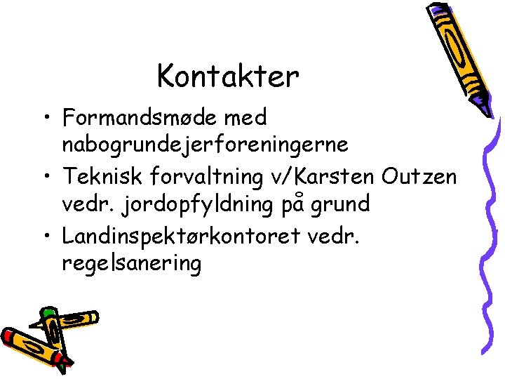 Kontakter • Formandsmøde med nabogrundejerforeningerne • Teknisk forvaltning v/Karsten Outzen vedr. jordopfyldning på grund