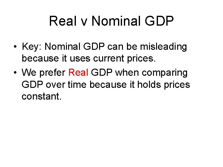 Real v Nominal GDP • Key: Nominal GDP can be misleading because it uses