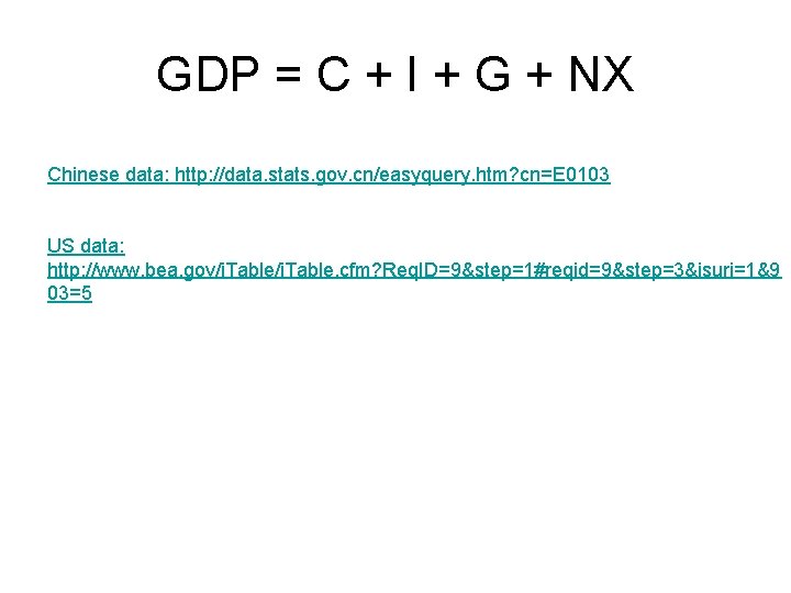 GDP = C + I + G + NX Chinese data: http: //data. stats.