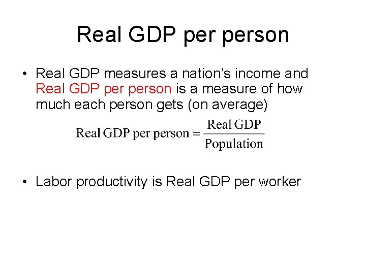 Real GDP person • Real GDP measures a nation’s income and Real GDP person