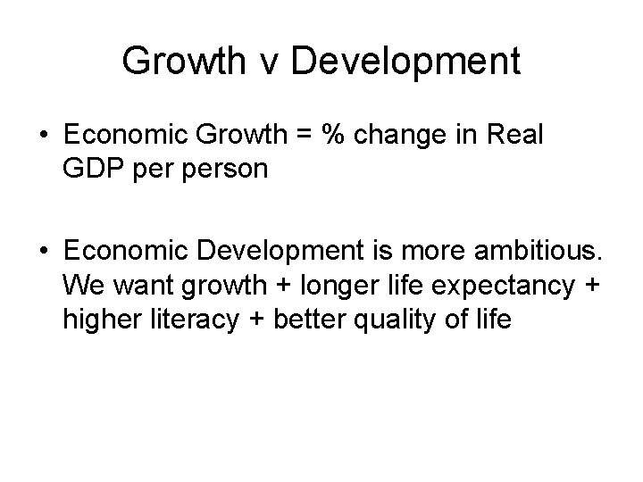 Growth v Development • Economic Growth = % change in Real GDP person •