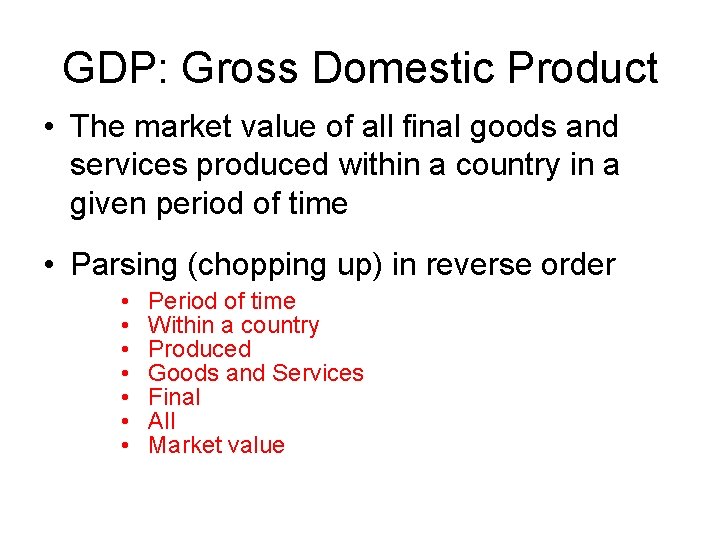 GDP: Gross Domestic Product • The market value of all final goods and services
