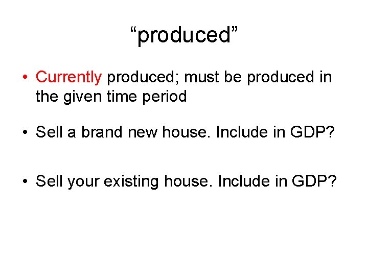 “produced” • Currently produced; must be produced in the given time period • Sell