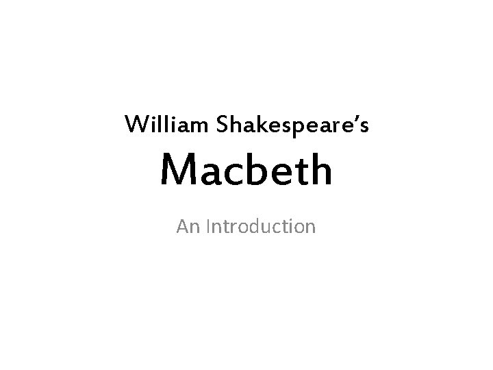 William Shakespeare’s Macbeth An Introduction 