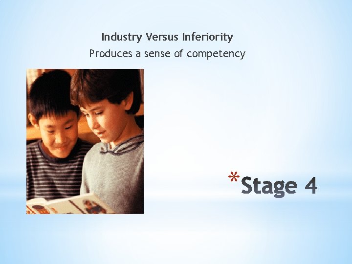 Industry Versus Inferiority Produces a sense of competency * 