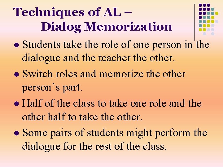 Techniques of AL – Dialog Memorization Students take the role of one person in