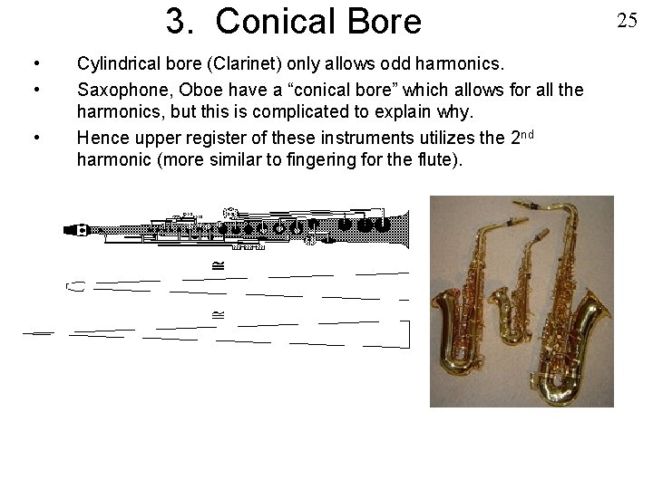 3. Conical Bore • • • Cylindrical bore (Clarinet) only allows odd harmonics. Saxophone,