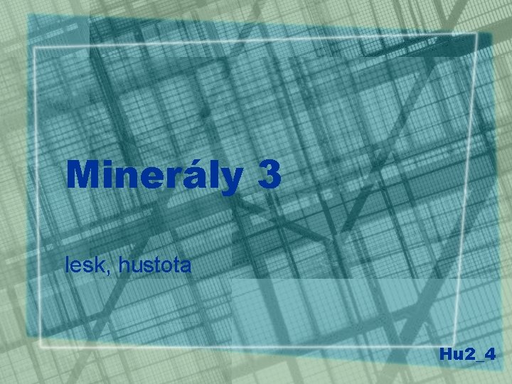 Minerály 3 lesk, hustota Hu 2_4 