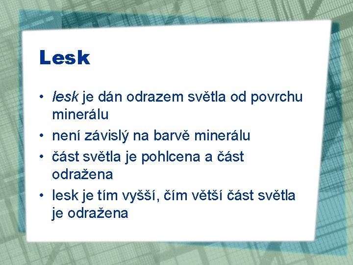 Lesk • lesk je dán odrazem světla od povrchu minerálu • není závislý na