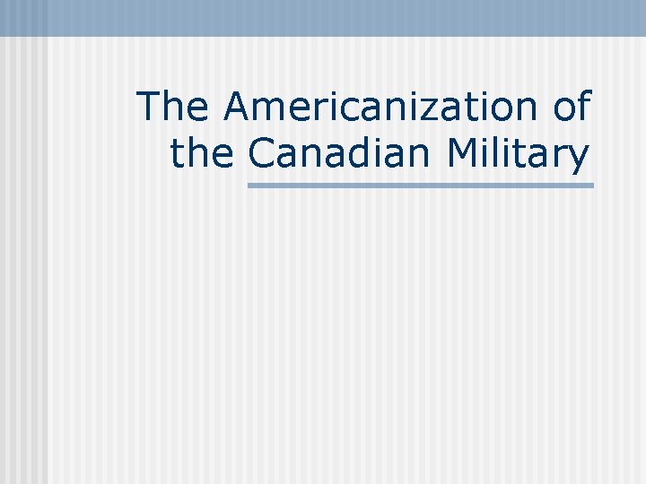 The Americanization of the Canadian Military 