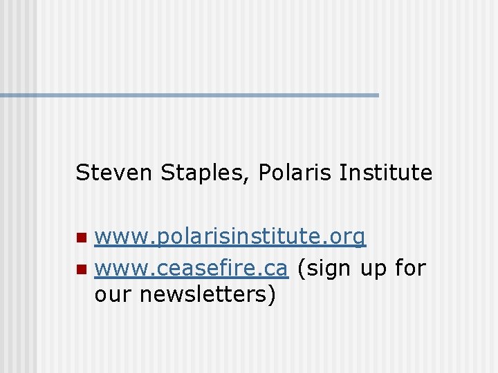 Steven Staples, Polaris Institute www. polarisinstitute. org n www. ceasefire. ca (sign up for