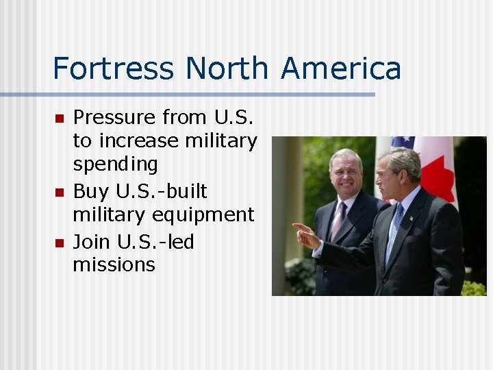 Fortress North America n n n Pressure from U. S. to increase military spending