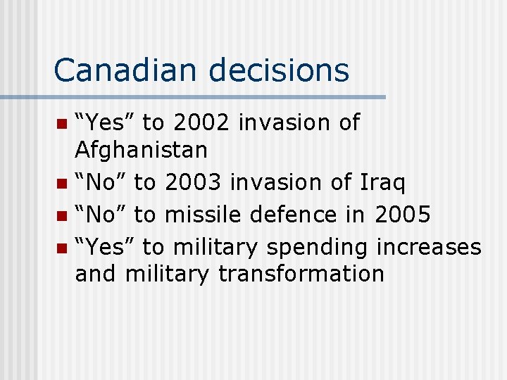 Canadian decisions “Yes” to 2002 invasion of Afghanistan n “No” to 2003 invasion of