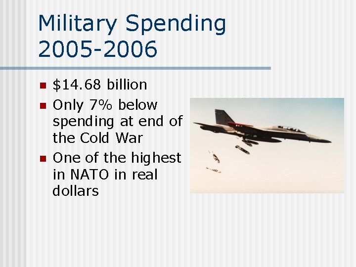 Military Spending 2005 -2006 n n n $14. 68 billion Only 7% below spending
