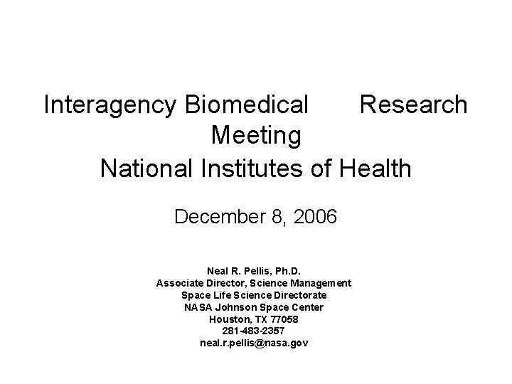 Interagency Biomedical Research Meeting National Institutes of Health December 8, 2006 Neal R. Pellis,