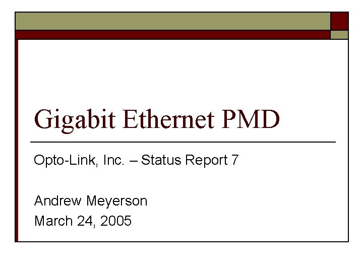 Gigabit Ethernet PMD Opto-Link, Inc. – Status Report 7 Andrew Meyerson March 24, 2005