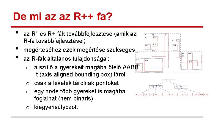 De mi az az R++ fa? • • • az R* és R+ fák De mi az az R++ fa? • • • az R* és R+ fák