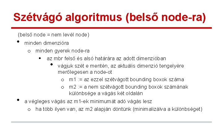 Szétvágó algoritmus (belső node-ra) (belső node = nem levél node) • minden dimenzióra o Szétvágó algoritmus (belső node-ra) (belső node = nem levél node) • minden dimenzióra o