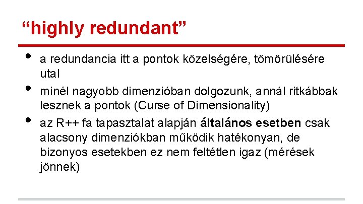 “highly redundant” • • • a redundancia itt a pontok közelségére, tömörülésére utal minél “highly redundant” • • • a redundancia itt a pontok közelségére, tömörülésére utal minél