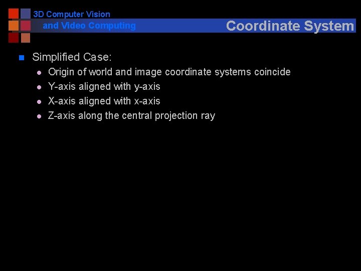 3 D Computer Vision and Video Computing n Coordinate System Simplified Case: l l