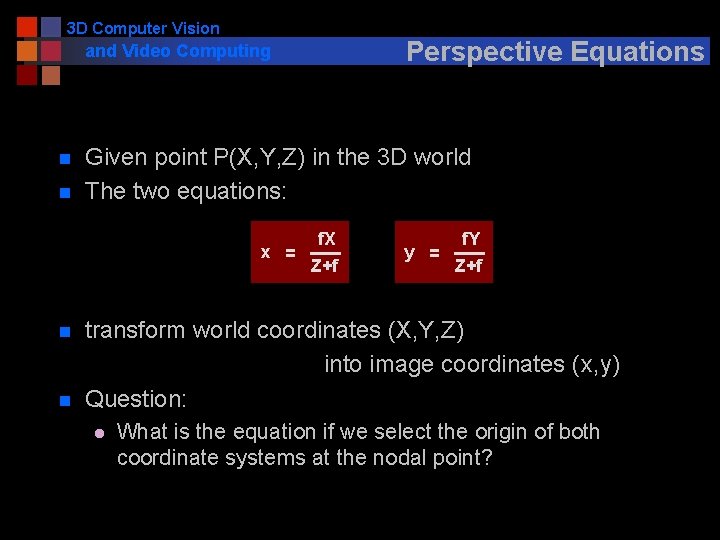 3 D Computer Vision Perspective Equations and Video Computing n n Given point P(X,