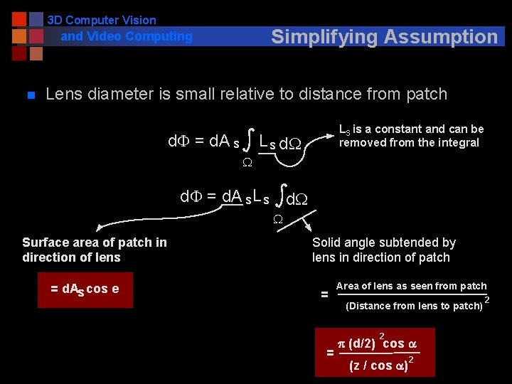 3 D Computer Vision Simplifying Assumption and Video Computing n Lens diameter is small