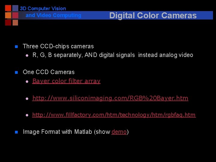 3 D Computer Vision and Video Computing Digital Color Cameras n Three CCD-chips cameras