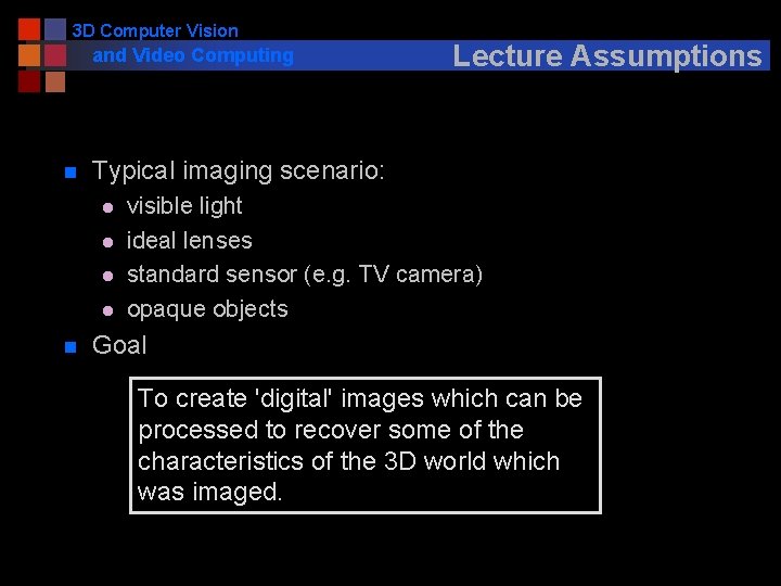 3 D Computer Vision and Video Computing n Typical imaging scenario: l l n