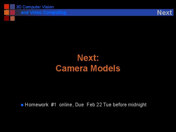 3 D Computer Vision and Video Computing Next: Camera Models n Homework #1 online,