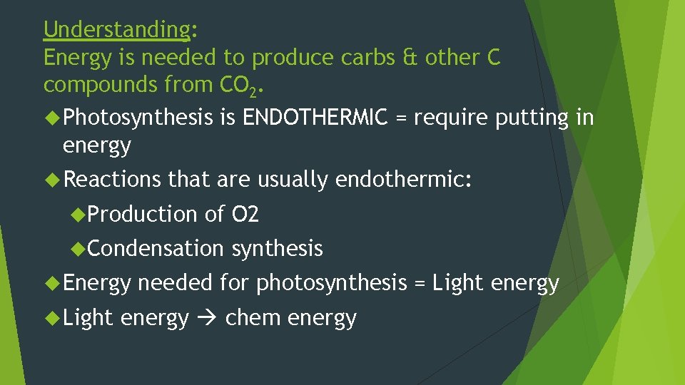 Understanding: Energy is needed to produce carbs & other C compounds from CO 2.