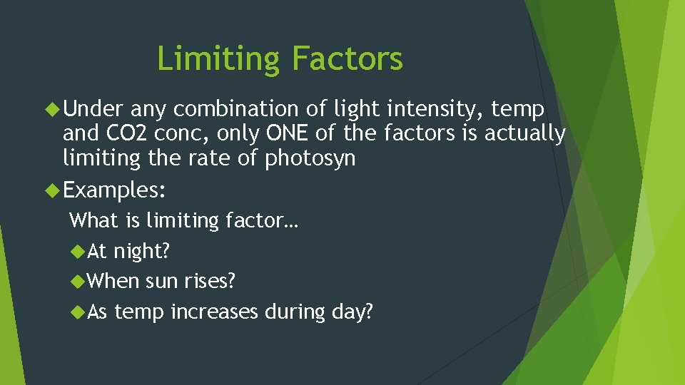 Limiting Factors Under any combination of light intensity, temp and CO 2 conc, only