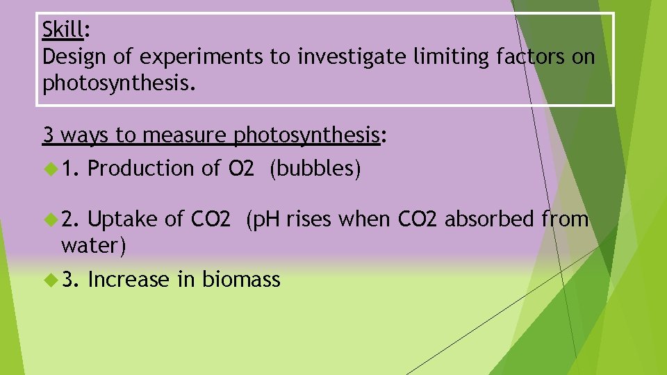 Skill: Design of experiments to investigate limiting factors on photosynthesis. 3 ways to measure