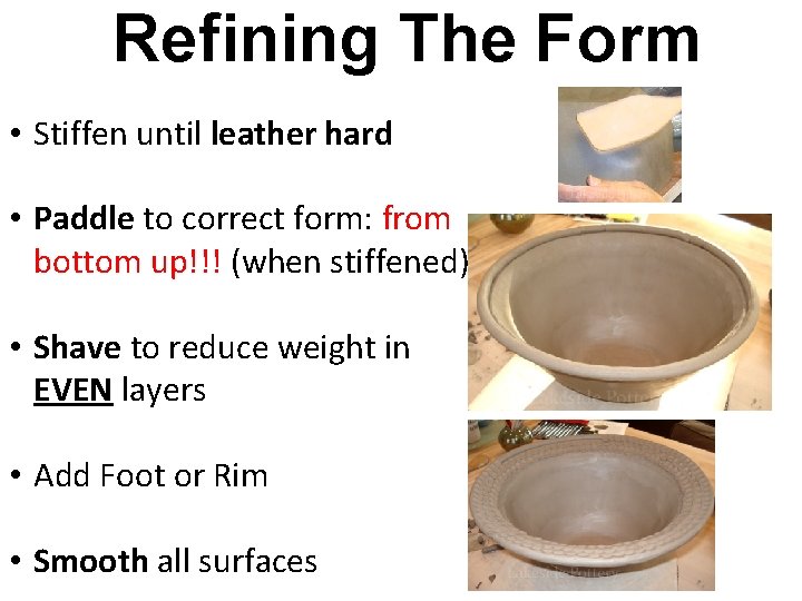 Refining The Form • Stiffen until leather hard • Paddle to correct form: from