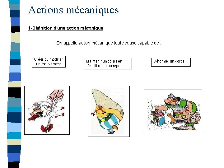 Actions mécaniques 1 -Définition d’une action mécanique On appelle action mécanique toute cause capable