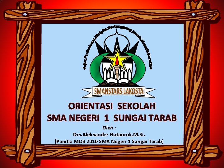 ORIENTASI SEKOLAH SMA NEGERI 1 SUNGAI TARAB Oleh : Drs. Aleksander Hutauruk, M. Si.