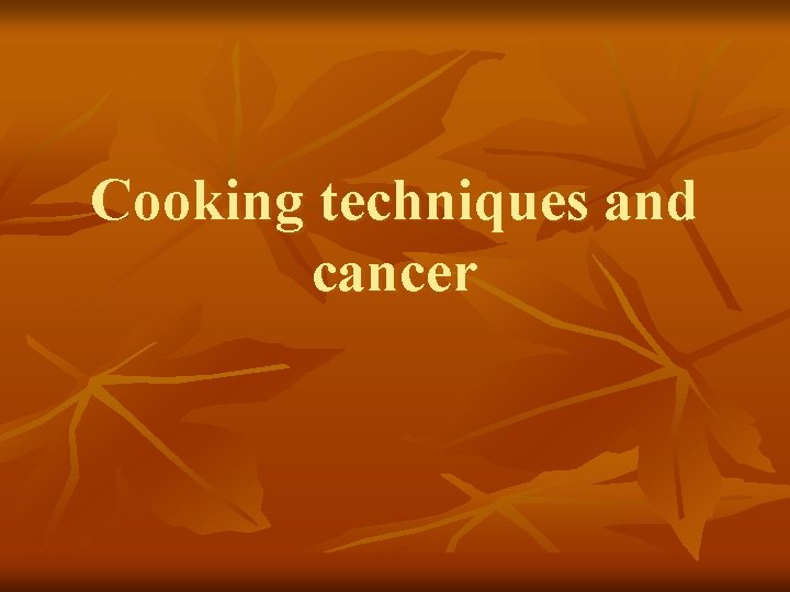 Cooking techniques and cancer Source of ingredients Garden