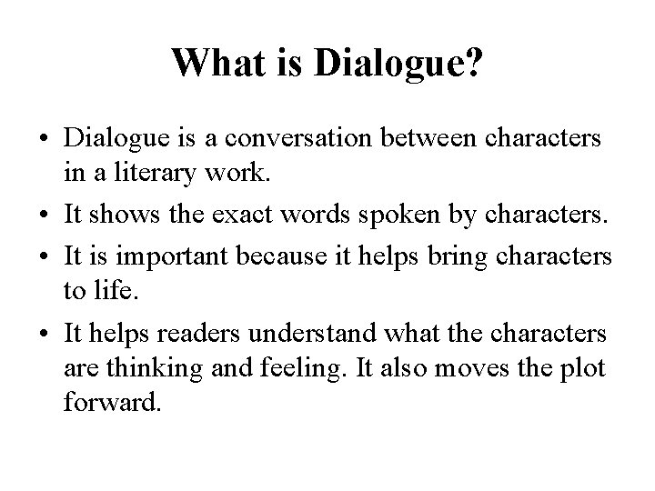What is Dialogue? • Dialogue is a conversation between characters in a literary work.