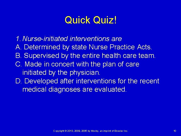 Quick Quiz! 1. Nurse-initiated interventions are A. Determined by state Nurse Practice Acts. B.