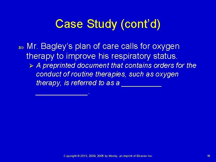 Case Study (cont’d) Mr. Bagley’s plan of care calls for oxygen therapy to improve