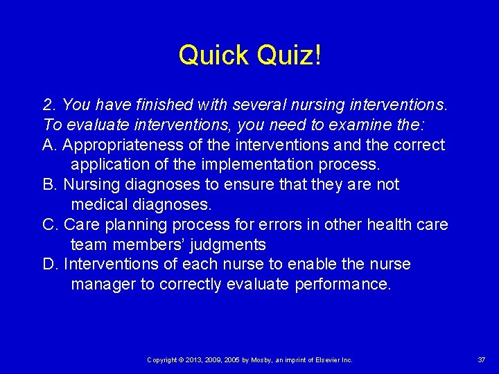 Quick Quiz! 2. You have finished with several nursing interventions. To evaluate interventions, you