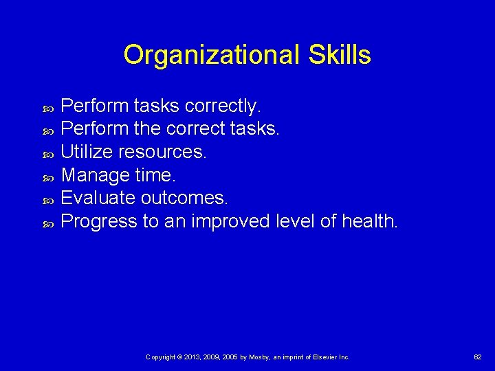 Organizational Skills Perform tasks correctly. Perform the correct tasks. Utilize resources. Manage time. Evaluate