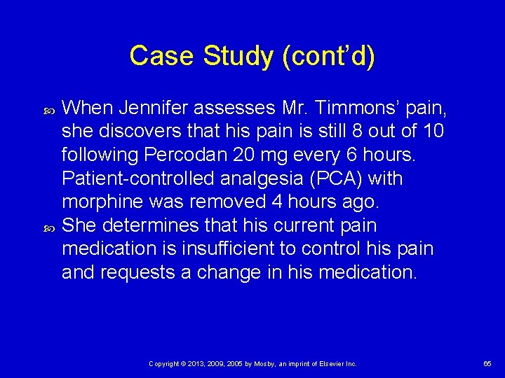Case Study (cont’d) When Jennifer assesses Mr. Timmons’ pain, she discovers that his pain
