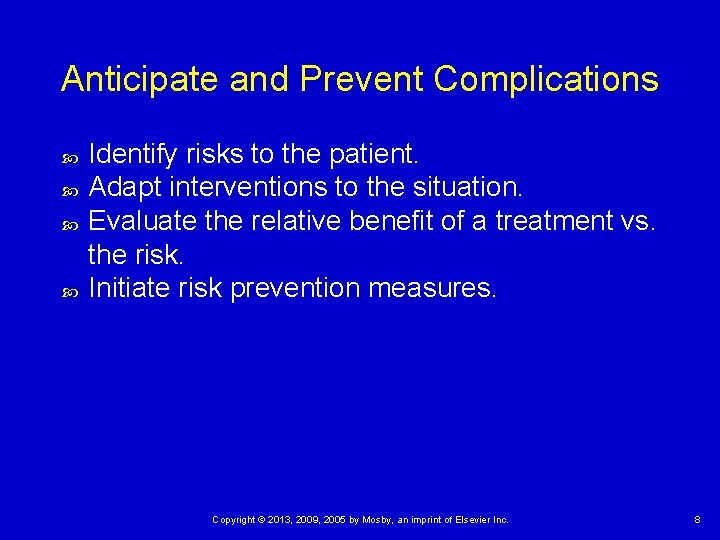 Anticipate and Prevent Complications Identify risks to the patient. Adapt interventions to the situation.