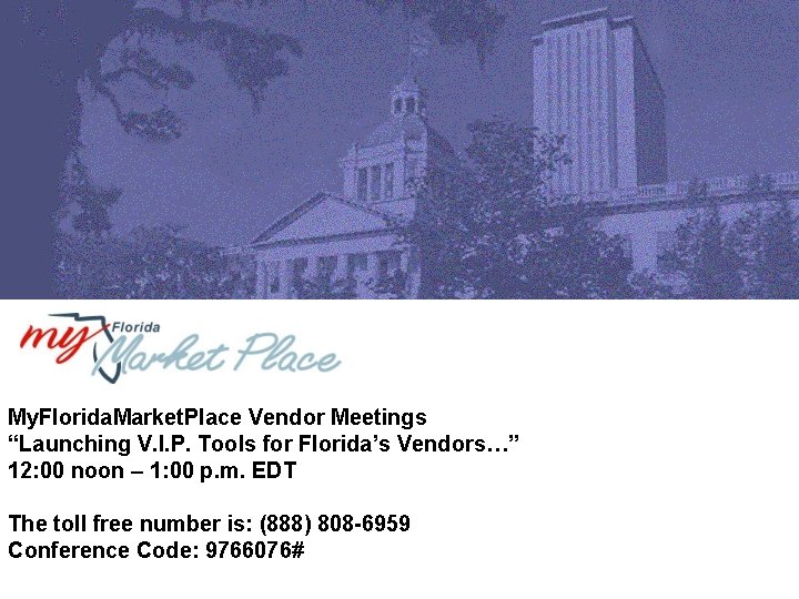 My. Florida. Market. Place Vendor Meetings “Launching V. I. P. Tools for Florida’s Vendors…”