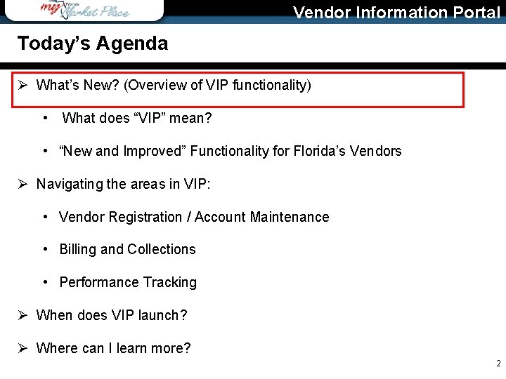 Vendor Information Portal Today’s Agenda Ø What’s New? (Overview of VIP functionality) • What