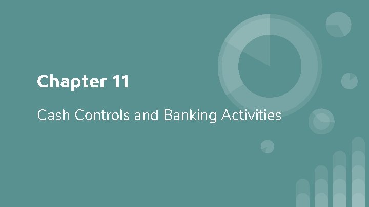 Chapter 11 Cash Controls and Banking Activities 